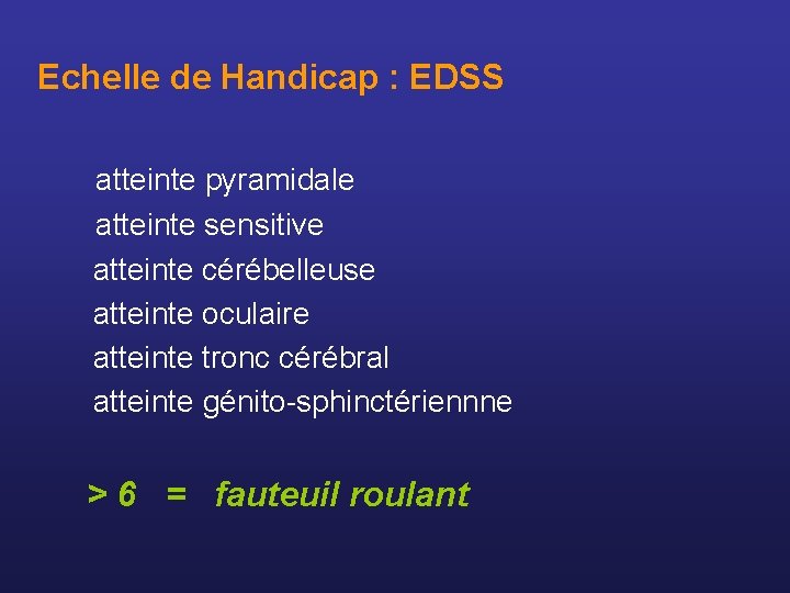  Echelle de Handicap : EDSS atteinte pyramidale atteinte sensitive atteinte cérébelleuse atteinte oculaire