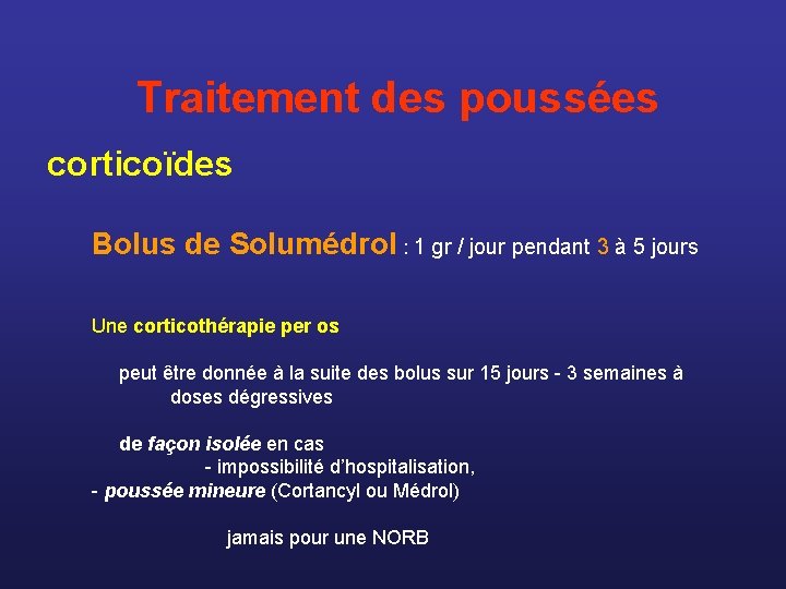  Traitement des poussées corticoïdes Bolus de Solumédrol : 1 gr / jour pendant