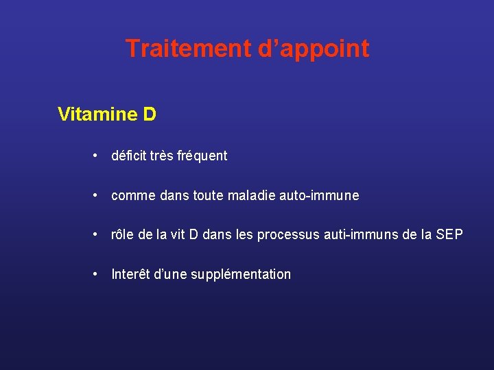 Traitement d’appoint Vitamine D • déficit très fréquent • comme dans toute maladie auto-immune