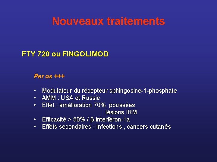 Nouveaux traitements FTY 720 ou FINGOLIMOD Per os +++ • Modulateur du récepteur sphingosine-1