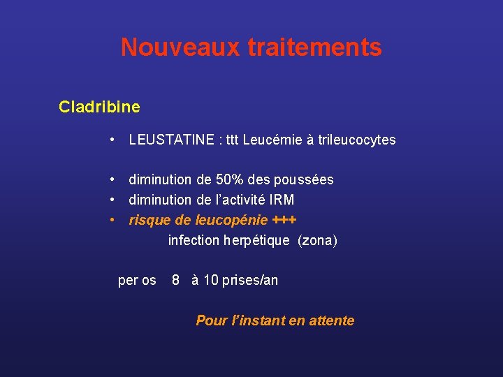 Nouveaux traitements Cladribine • LEUSTATINE : ttt Leucémie à trileucocytes • diminution de 50%
