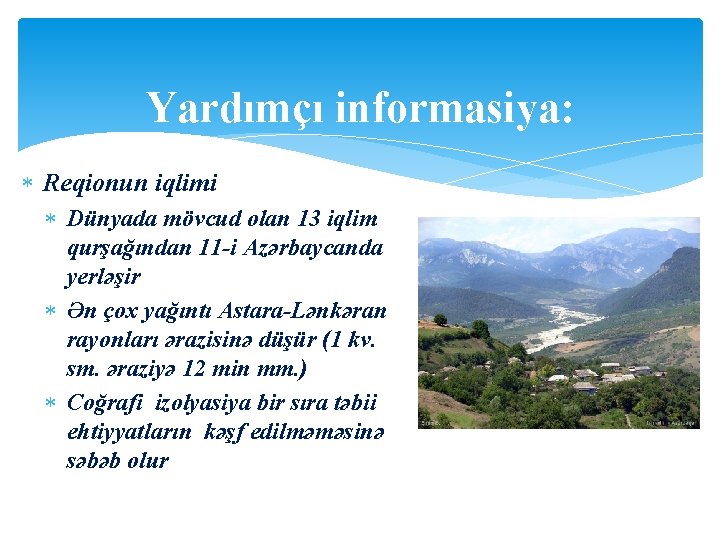 Yardımçı informasiya: Reqionun iqlimi Dünyada mövcud olan 13 iqlim qurşağından 11 -i Azərbaycanda yerləşir