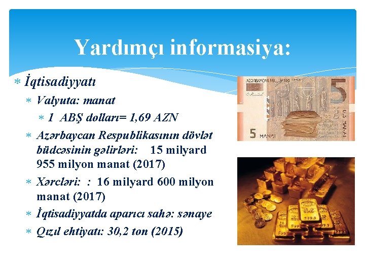 Yardımçı informasiya: İqtisadiyyatı Valyuta: manat 1 ABŞ dolları= 1, 69 AZN Azərbaycan Respublikasının dövlət