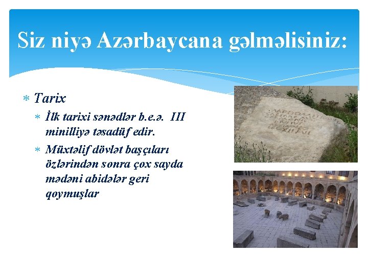 Siz niyə Azərbaycana gəlməlisiniz: Tarix İlk tarixi sənədlər b. e. ə. III minilliyə təsadüf