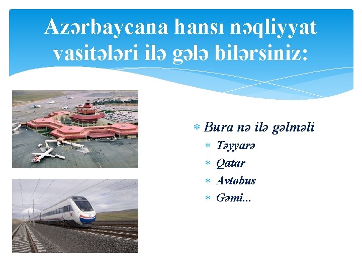 Azərbaycana hansı nəqliyyat vasitələri ilə gələ bilərsiniz: Bura nə ilə gəlməli Təyyarə Qatar Avtobus
