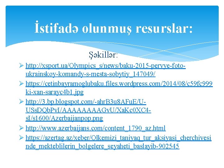 İstifadə olunmuş resurslar: Şəkillər: Ø http: //xsport. ua/Olympics_s/news/baku-2015 -pervye-fotoukrainskoy-komandy-s-mesta-sobytiy_147049/ Ø https: //cetinbayramoglubaku. files. wordpress.