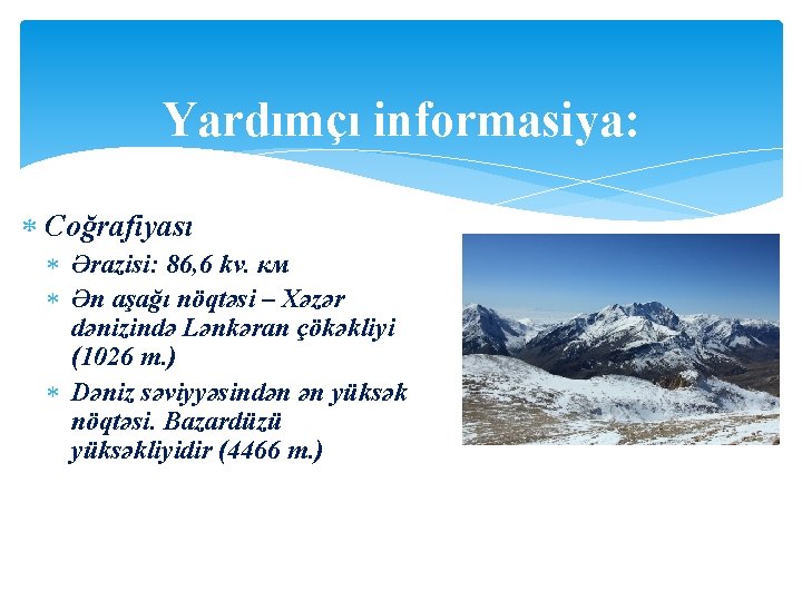 Yardımçı informasiya: Coğrafiyası Ərazisi: 86, 6 kv. км Ən aşağı nöqtəsi – Xəzər dənizində