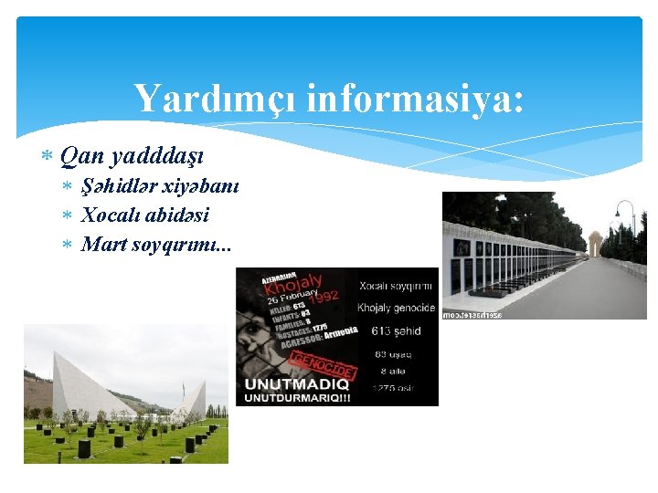 Yardımçı informasiya: Qan yadddaşı Şəhidlər xiyəbanı Xocalı abidəsi Mart soyqırımı. . . 