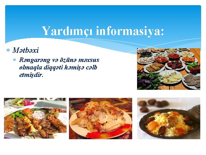 Yardımçı informasiya: Mətbəxi Rəngarəng və özünə məxsus olmaqla diqqəti həmişə cəlb etmişdir. 
