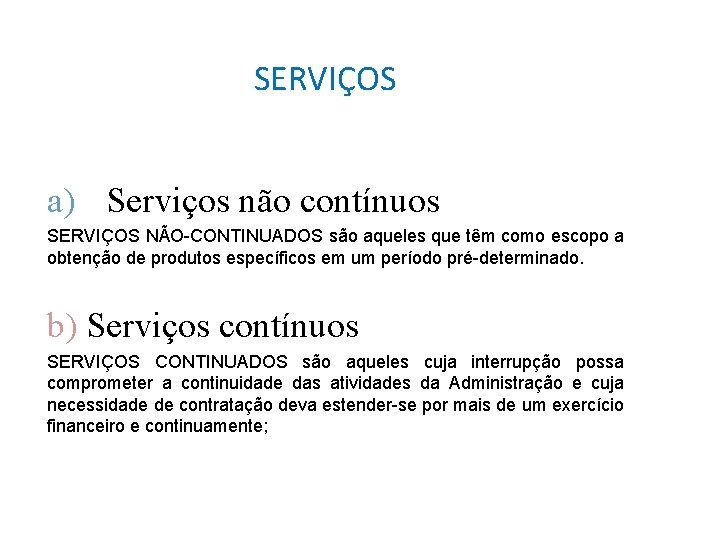 SERVIÇOS a) Serviços não contínuos SERVIÇOS NÃO-CONTINUADOS são aqueles que têm como escopo a