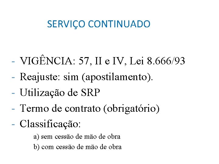 SERVIÇO CONTINUADO - VIGÊNCIA: 57, II e IV, Lei 8. 666/93 Reajuste: sim (apostilamento).