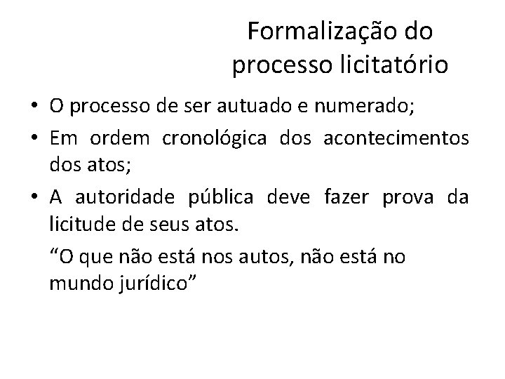 Formalização do processo licitatório • O processo de ser autuado e numerado; • Em