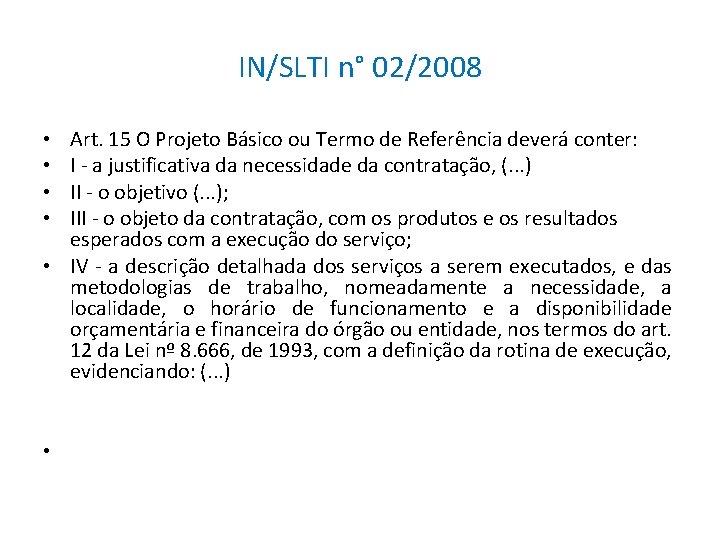 IN/SLTI n° 02/2008 Art. 15 O Projeto Básico ou Termo de Referência deverá conter:
