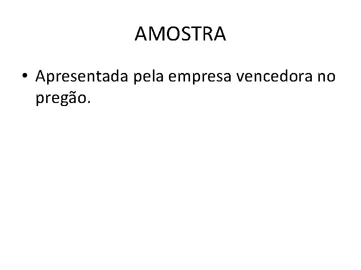 AMOSTRA • Apresentada pela empresa vencedora no pregão. 