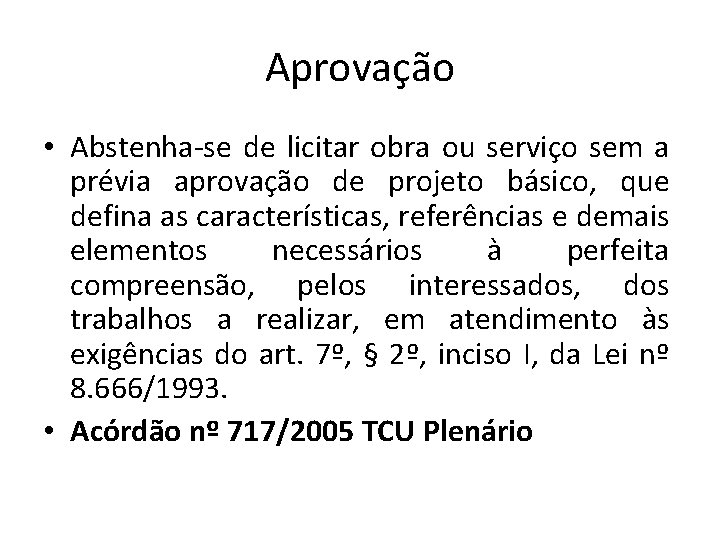 Aprovação • Abstenha-se de licitar obra ou serviço sem a prévia aprovação de projeto