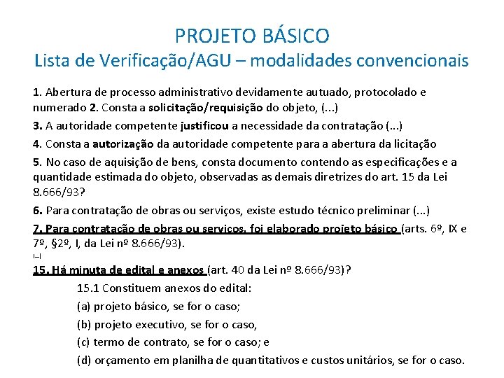 PROJETO BÁSICO Lista de Verificação/AGU – modalidades convencionais 1. Abertura de processo administrativo devidamente