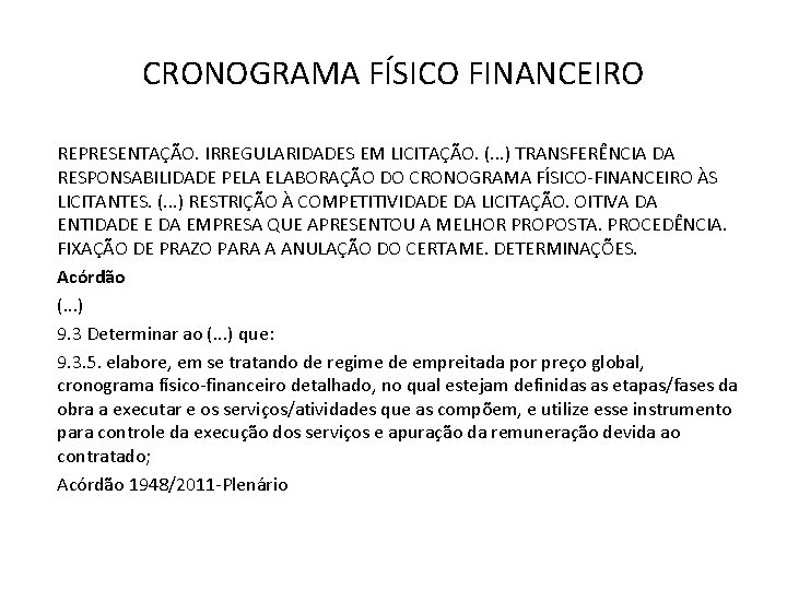 CRONOGRAMA FÍSICO FINANCEIRO REPRESENTAÇÃO. IRREGULARIDADES EM LICITAÇÃO. (. . . ) TRANSFERÊNCIA DA RESPONSABILIDADE