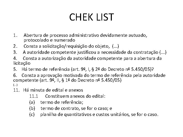 CHEK LIST 1. Abertura de processo administrativo devidamente autuado, protocolado e numerado 2. Consta