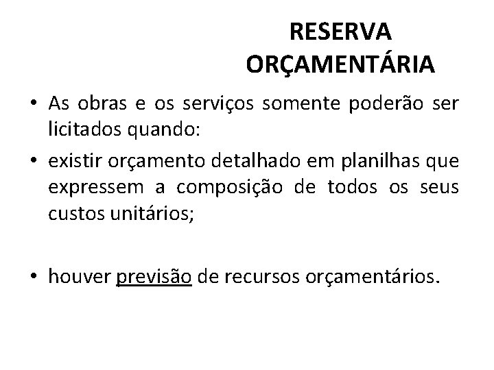 RESERVA ORÇAMENTÁRIA • As obras e os serviços somente poderão ser licitados quando: •