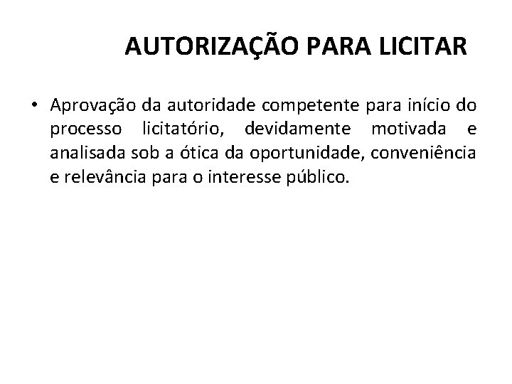 AUTORIZAÇÃO PARA LICITAR • Aprovação da autoridade competente para início do processo licitatório, devidamente