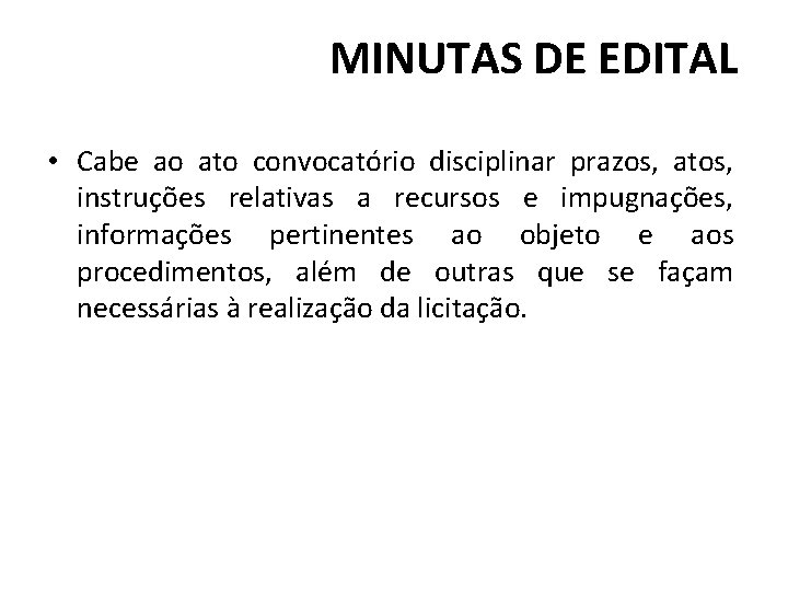 MINUTAS DE EDITAL • Cabe ao ato convocatório disciplinar prazos, atos, instruções relativas a