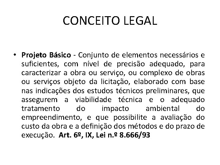 CONCEITO LEGAL • Projeto Básico - Conjunto de elementos necessários e suficientes, com nível