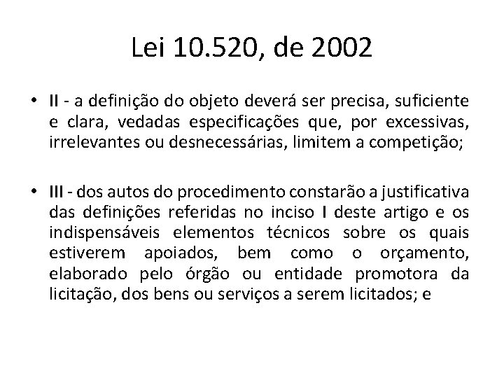 Lei 10. 520, de 2002 • II - a definição do objeto deverá ser