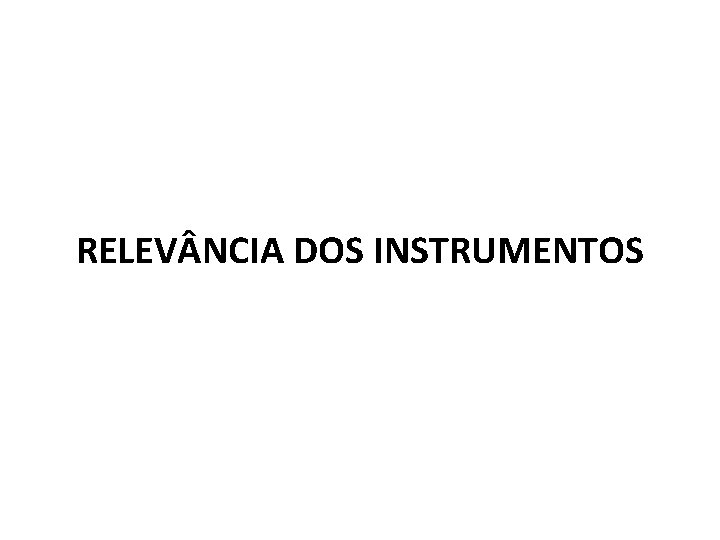 RELEV NCIA DOS INSTRUMENTOS 