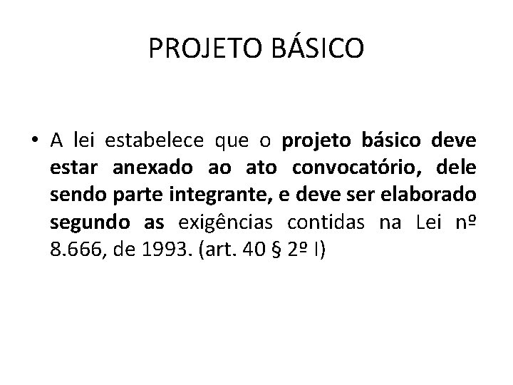 PROJETO BÁSICO • A lei estabelece que o projeto básico deve estar anexado ao