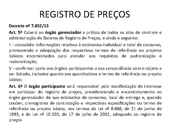 REGISTRO DE PREÇOS Decreto nº 7. 892/13 Art. 5º Caberá ao órgão gerenciador a