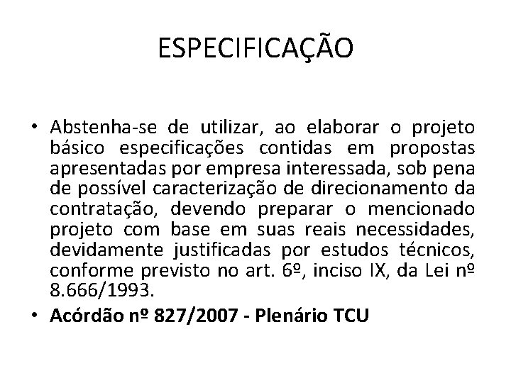 ESPECIFICAÇÃO • Abstenha-se de utilizar, ao elaborar o projeto básico especificações contidas em propostas