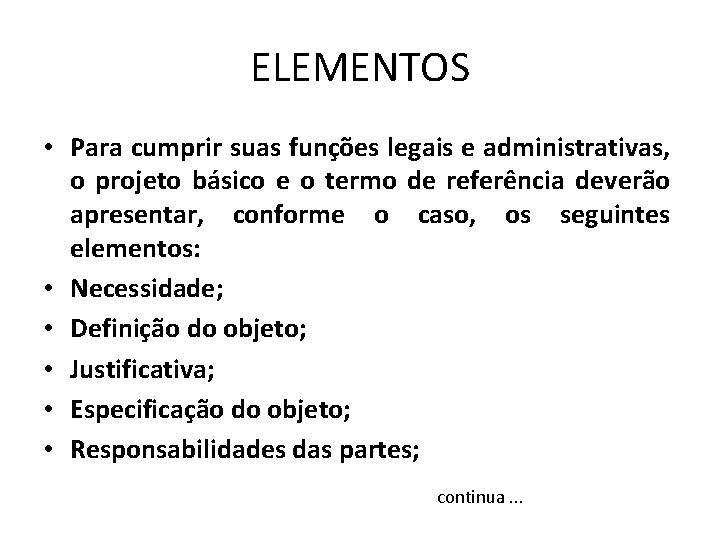 ELEMENTOS • Para cumprir suas funções legais e administrativas, o projeto básico e o