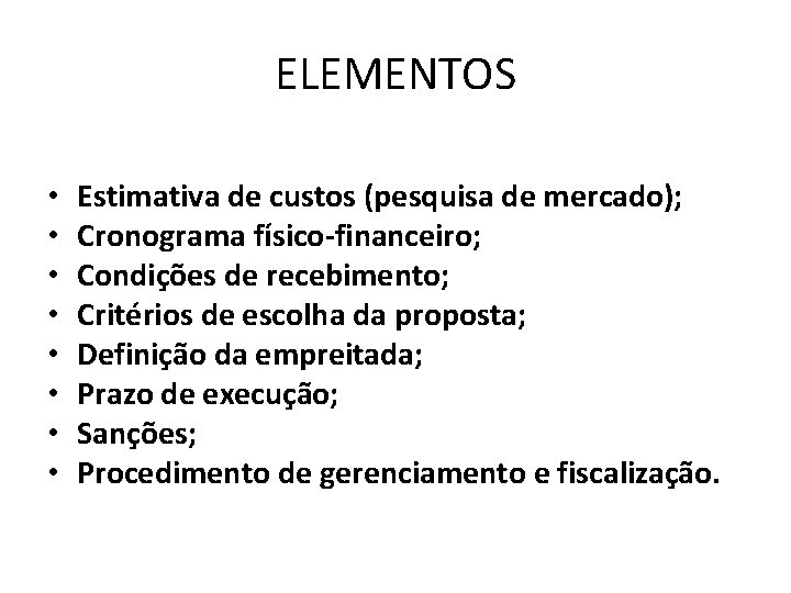 ELEMENTOS • • Estimativa de custos (pesquisa de mercado); Cronograma físico-financeiro; Condições de recebimento;