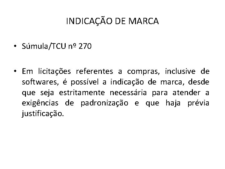 INDICAÇÃO DE MARCA • Súmula/TCU nº 270 • Em licitações referentes a compras, inclusive