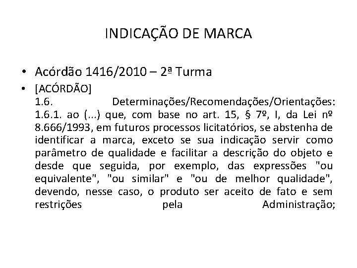 INDICAÇÃO DE MARCA • Acórdão 1416/2010 – 2ª Turma • [ACÓRDÃO] 1. 6. Determinações/Recomendações/Orientações: