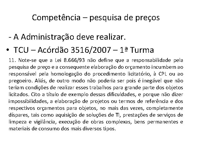 Competência – pesquisa de preços - A Administração deve realizar. • TCU – Acórdão