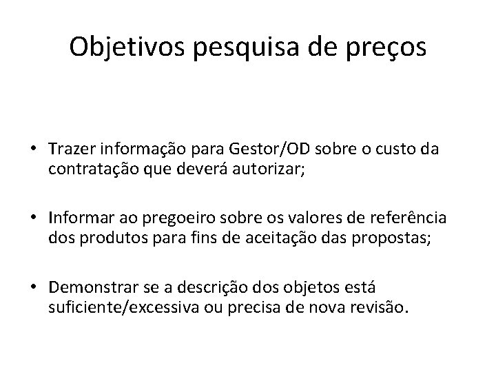 Objetivos pesquisa de preços • Trazer informação para Gestor/OD sobre o custo da contratação