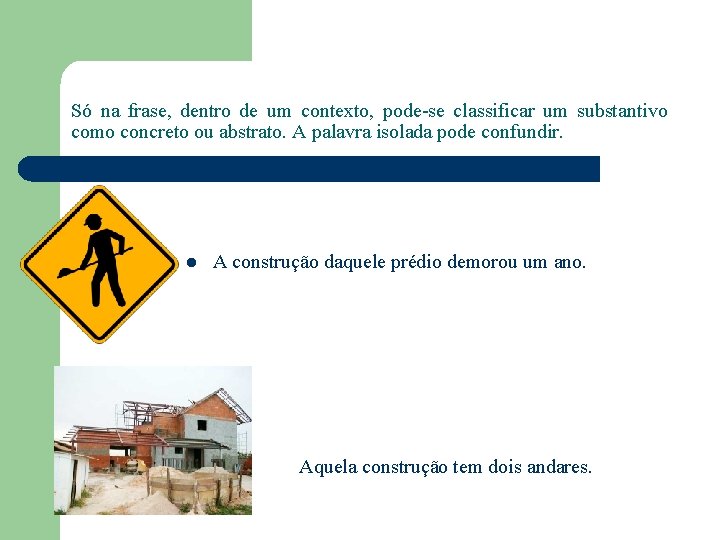 Só na frase, dentro de um contexto, pode-se classificar um substantivo como concreto ou
