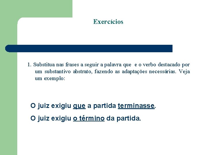 Exercícios 1. Substitua nas frases a seguir a palavra que e o verbo destacado