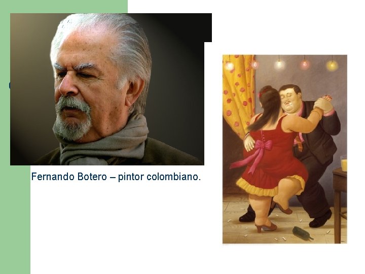 Fernando Botero – pintor colombiano. 