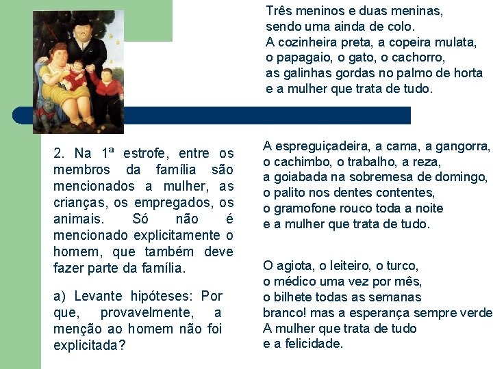 Três meninos e duas meninas, sendo uma ainda de colo. A cozinheira preta, a