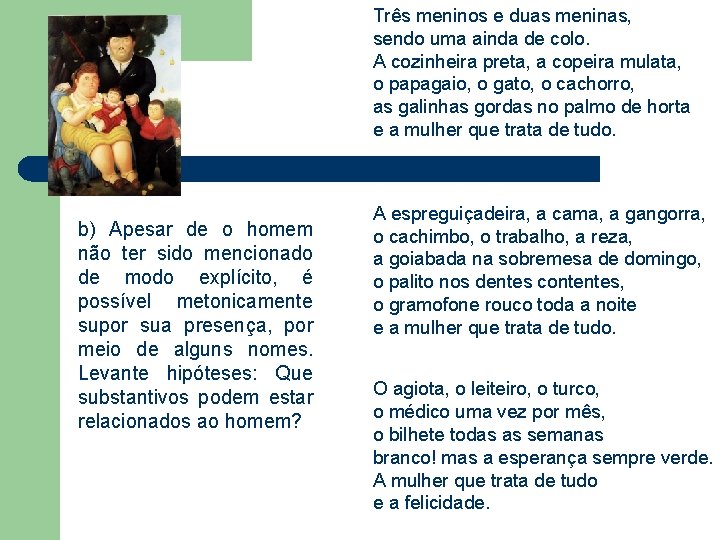 Três meninos e duas meninas, sendo uma ainda de colo. A cozinheira preta, a