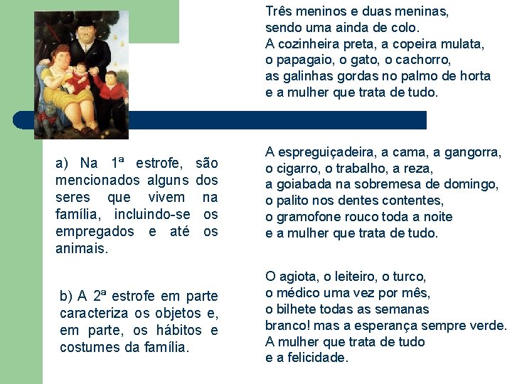 Três meninos e duas meninas, sendo uma ainda de colo. A cozinheira preta, a