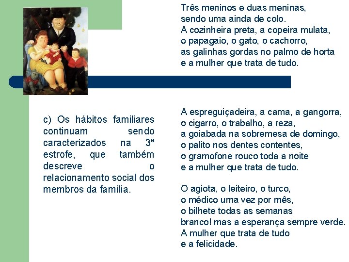 Três meninos e duas meninas, sendo uma ainda de colo. A cozinheira preta, a