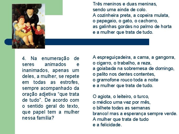 Três meninos e duas meninas, sendo uma ainda de colo. A cozinheira preta, a