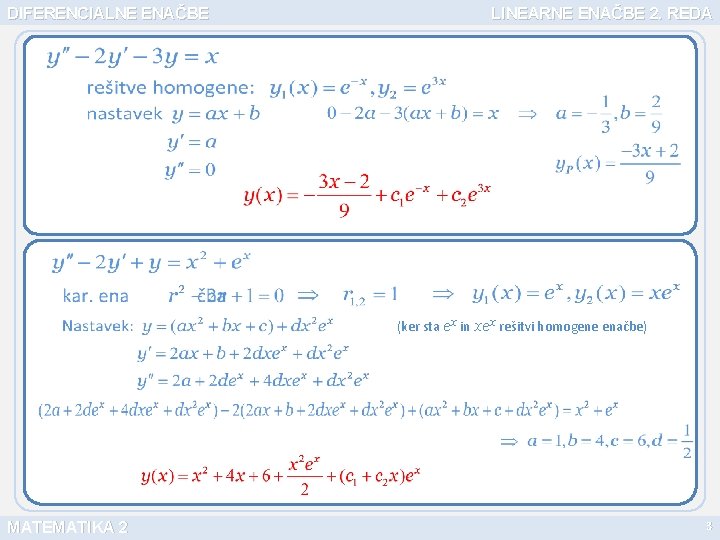 DIFERENCIALNE ENAČBE LINEARNE ENAČBE 2. REDA (ker sta ex in xex rešitvi homogene enačbe)