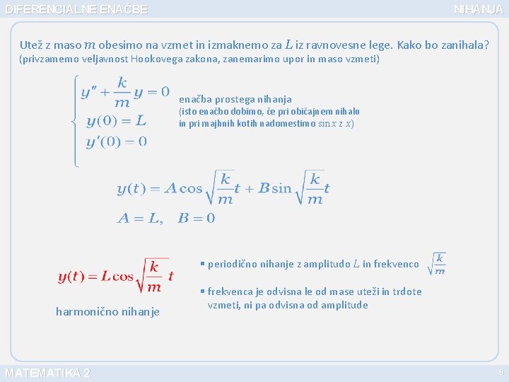 DIFERENCIALNE ENAČBE NIHANJA Utež z maso m obesimo na vzmet in izmaknemo za L