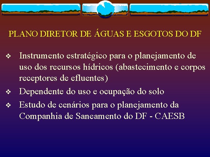 PLANO DIRETOR DE ÁGUAS E ESGOTOS DO DF v v v Instrumento estratégico para