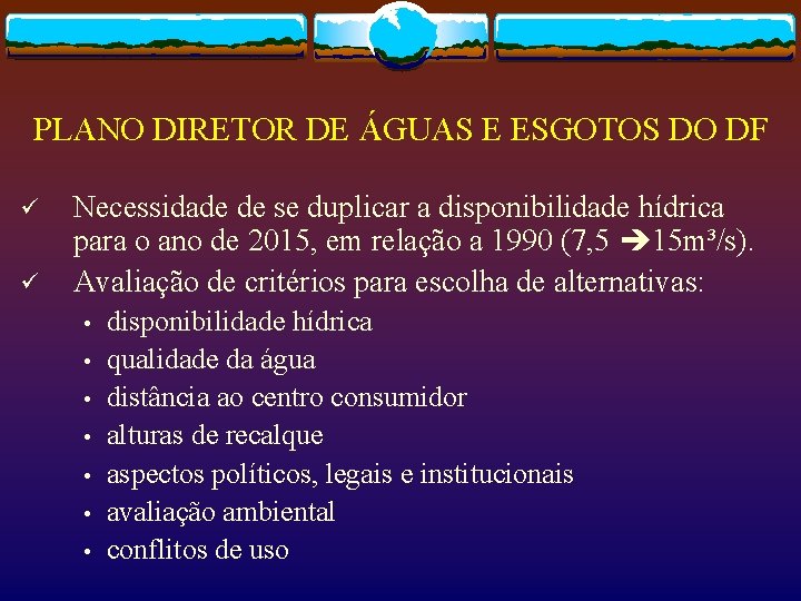 PLANO DIRETOR DE ÁGUAS E ESGOTOS DO DF ü ü Necessidade de se duplicar