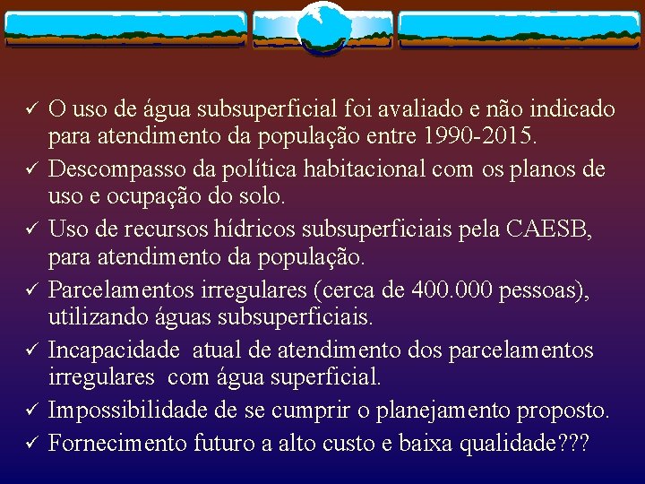 ü ü ü ü O uso de água subsuperficial foi avaliado e não indicado